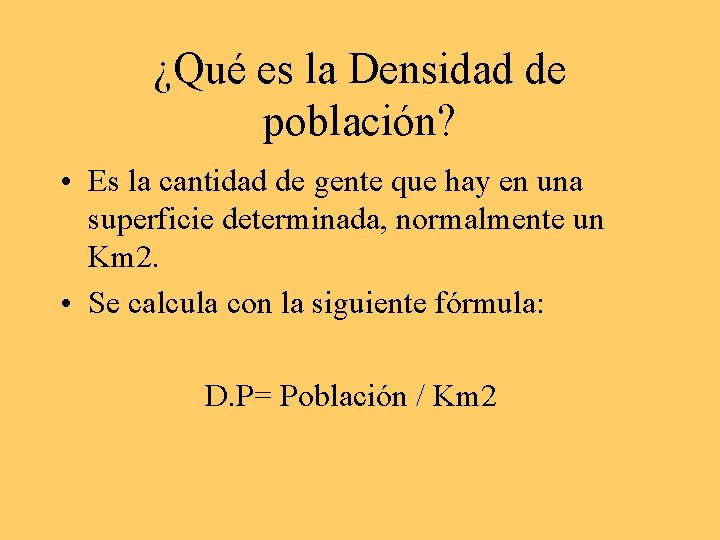 ¿Qué es la Densidad de población? • Es la cantidad de gente que hay