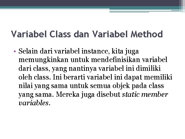 Variabel Class dan Variabel Method • Selain dari variabel instance, kita juga memungkinkan untuk