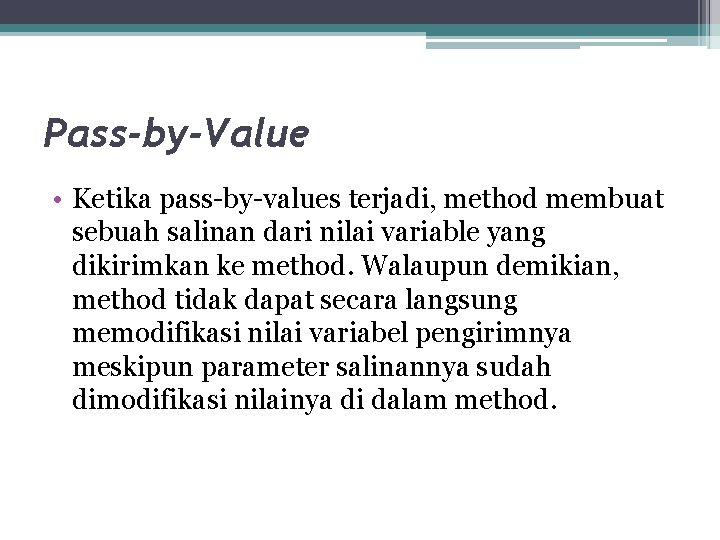 Pass-by-Value • Ketika pass-by-values terjadi, method membuat sebuah salinan dari nilai variable yang dikirimkan