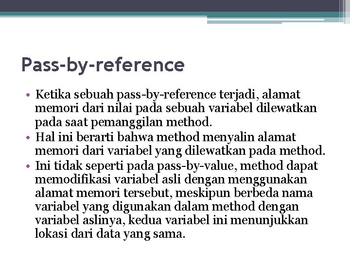 Pass-by-reference • Ketika sebuah pass-by-reference terjadi, alamat memori dari nilai pada sebuah variabel dilewatkan