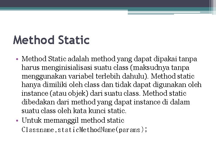 Method Static • Method Static adalah method yang dapat dipakai tanpa harus menginisialisasi suatu