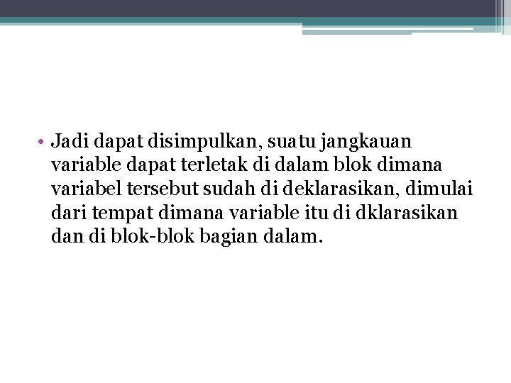  • Jadi dapat disimpulkan, suatu jangkauan variable dapat terletak di dalam blok dimana