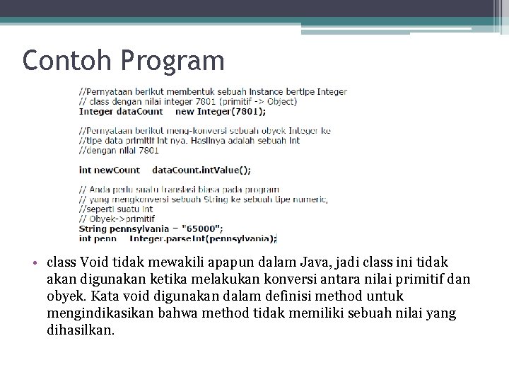 Contoh Program • class Void tidak mewakili apapun dalam Java, jadi class ini tidak