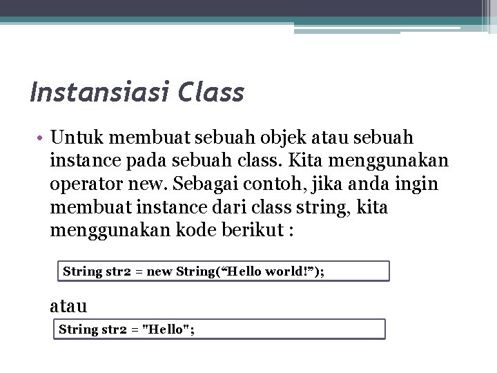 Instansiasi Class • Untuk membuat sebuah objek atau sebuah instance pada sebuah class. Kita