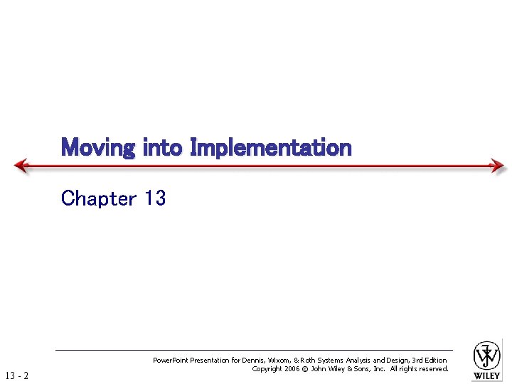 Moving into Implementation Chapter 13 13 - 2 Power. Point Presentation for Dennis, Wixom,