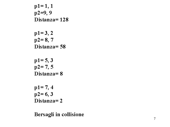 p 1= 1, 1 p 2=9, 9 Distanza= 128 p 1= 3, 2 p