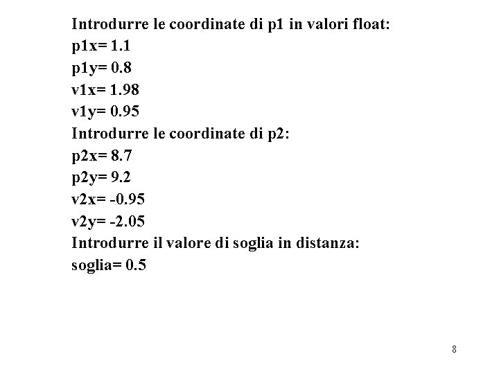 Introdurre le coordinate di p 1 in valori float: p 1 x= 1. 1