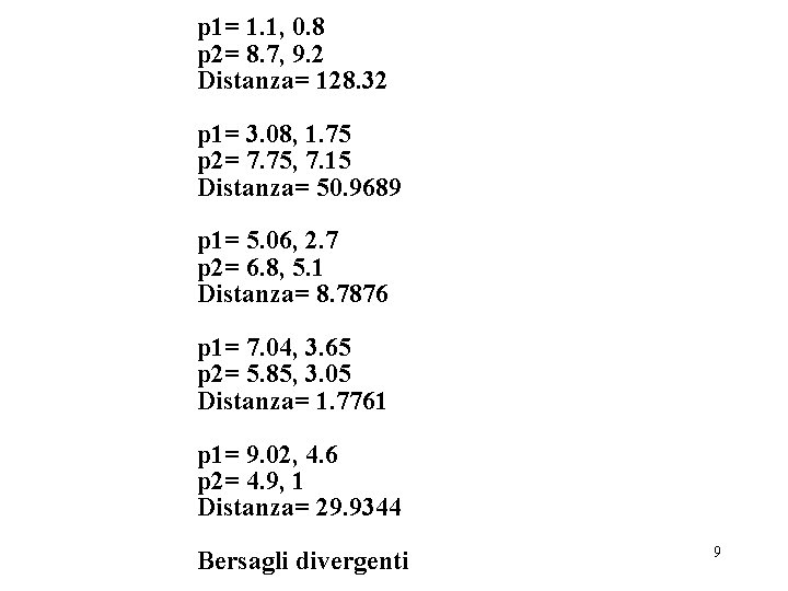 p 1= 1. 1, 0. 8 p 2= 8. 7, 9. 2 Distanza= 128.