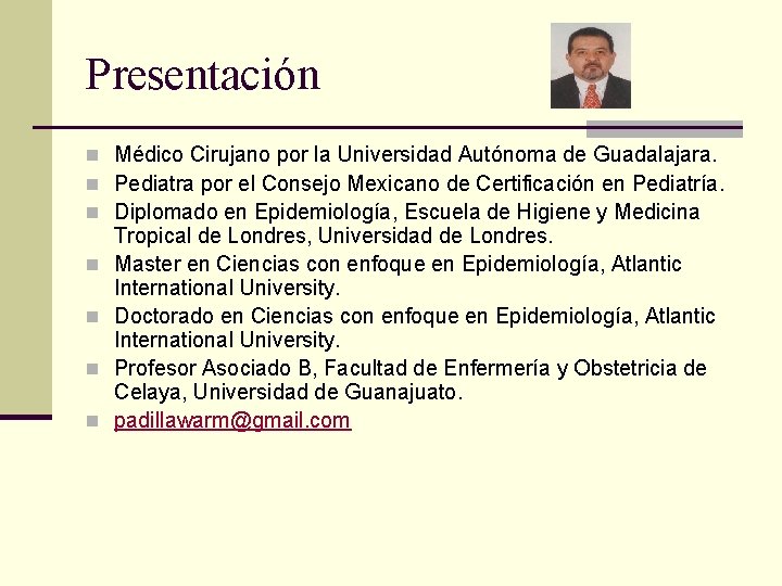 Presentación n Médico Cirujano por la Universidad Autónoma de Guadalajara. n Pediatra por el