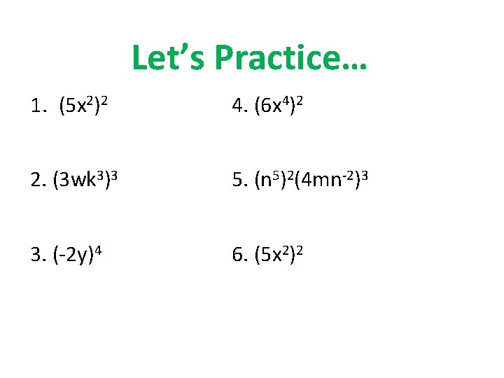Let’s Practice… 1. (5 x 2)2 4. (6 x 4)2 2. (3 wk 3)3