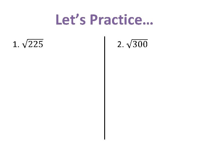 Let’s Practice… • 