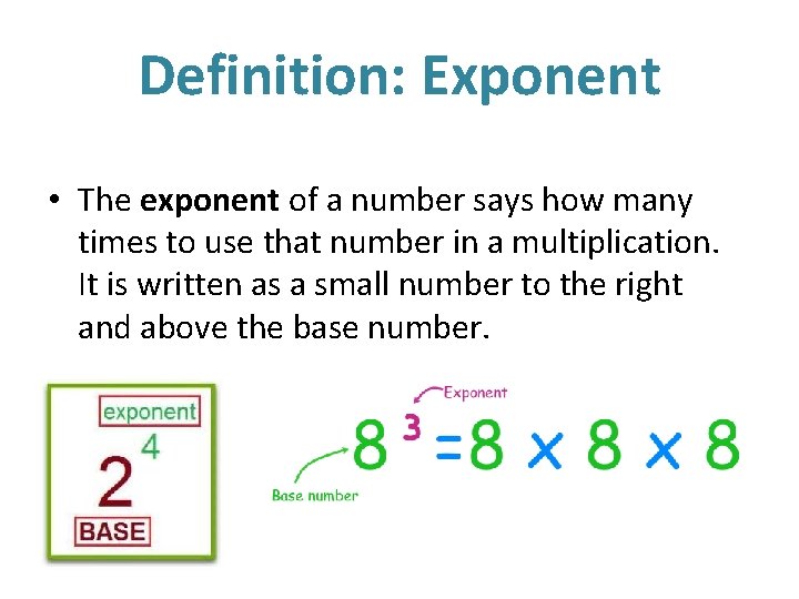 Definition: Exponent • The exponent of a number says how many times to use