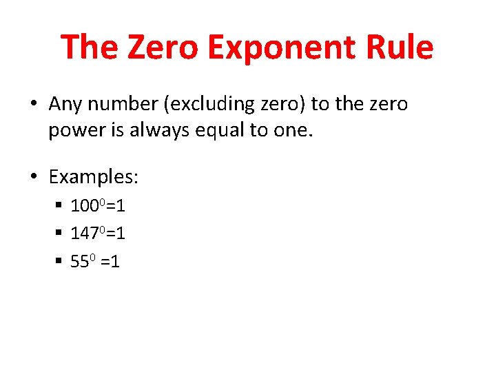 The Zero Exponent Rule • Any number (excluding zero) to the zero power is