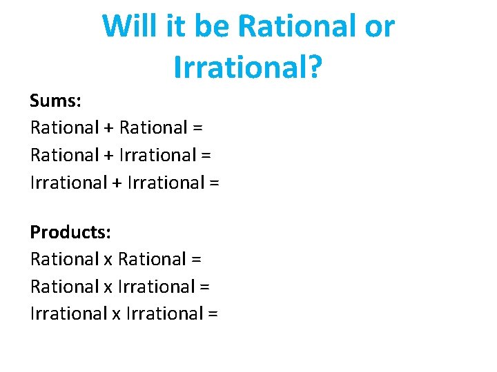 Will it be Rational or Irrational? Sums: Rational + Rational = Rational + Irrational