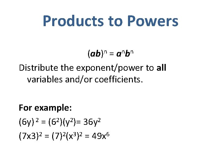 Products to Powers (ab)n = anbn Distribute the exponent/power to all variables and/or coefficients.