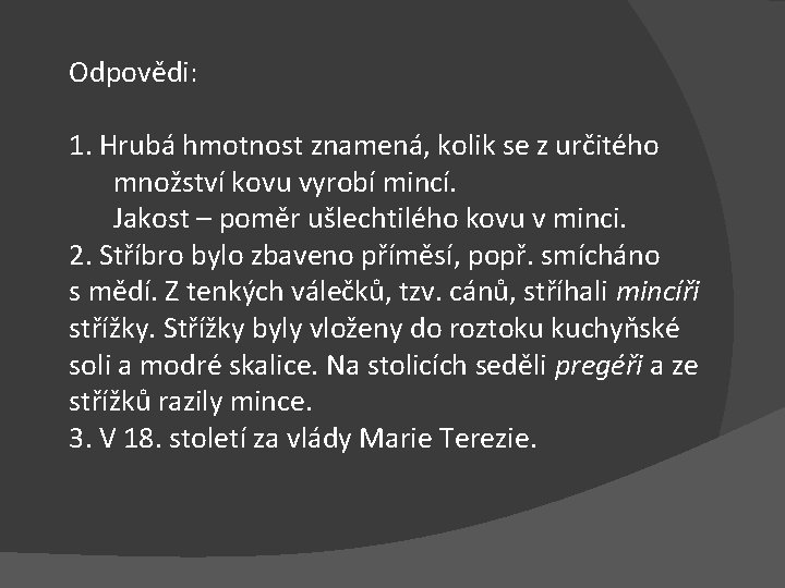 Odpovědi: 1. Hrubá hmotnost znamená, kolik se z určitého množství kovu vyrobí mincí. Jakost