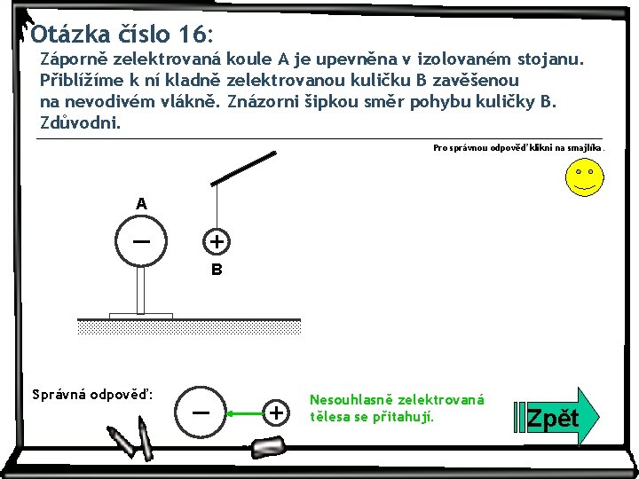 Otázka číslo 16: Záporně zelektrovaná koule A je upevněna v izolovaném stojanu. Přiblížíme k