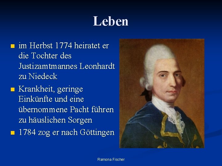 Leben n im Herbst 1774 heiratet er die Tochter des Justizamtmannes Leonhardt zu Niedeck