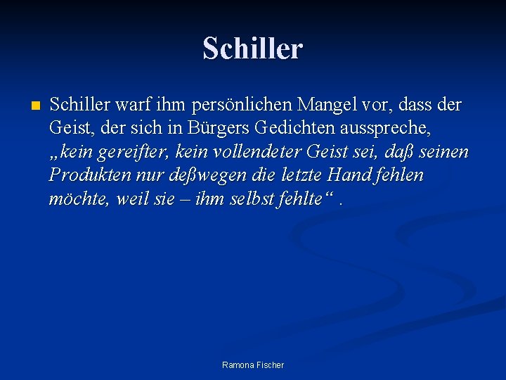 Schiller n Schiller warf ihm persönlichen Mangel vor, dass der Geist, der sich in