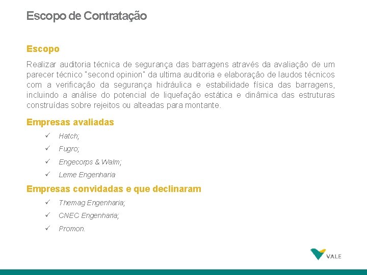 Escopo de Contratação Escopo Realizar auditoria técnica de segurança das barragens através da avaliação