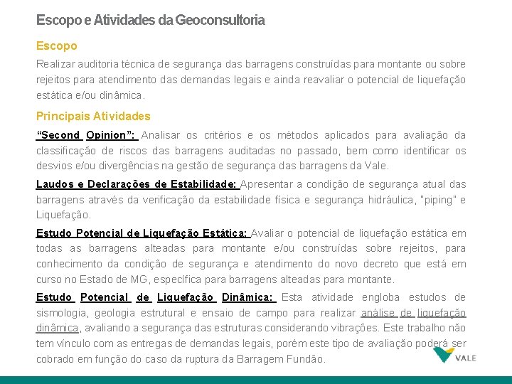 Escopo e Atividades da Geoconsultoria Escopo Realizar auditoria técnica de segurança das barragens construídas