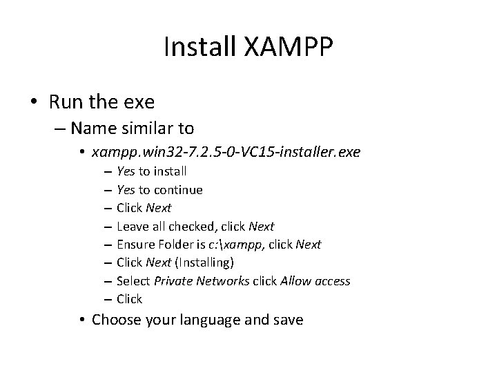 Install XAMPP • Run the exe – Name similar to • xampp. win 32