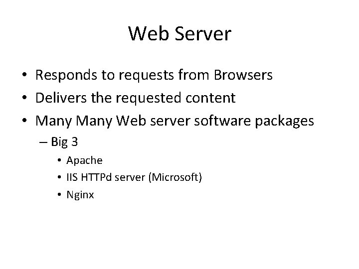 Web Server • Responds to requests from Browsers • Delivers the requested content •