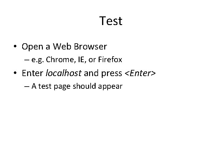 Test • Open a Web Browser – e. g. Chrome, IE, or Firefox •