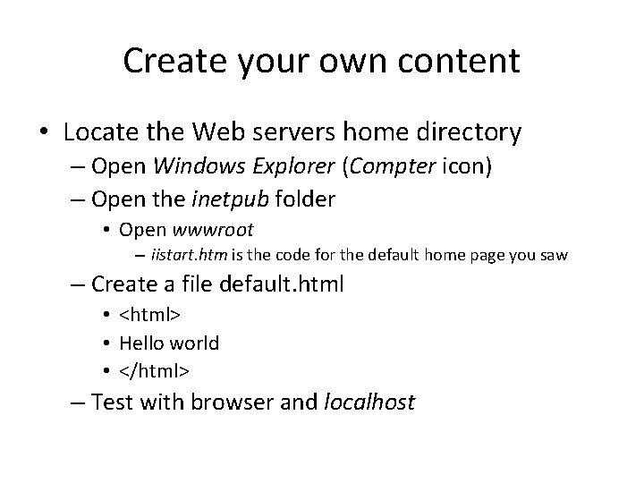 Create your own content • Locate the Web servers home directory – Open Windows