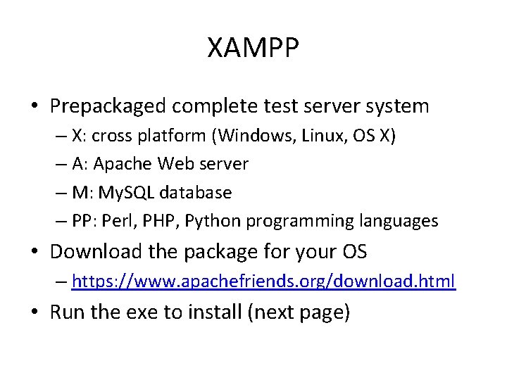 XAMPP • Prepackaged complete test server system – X: cross platform (Windows, Linux, OS