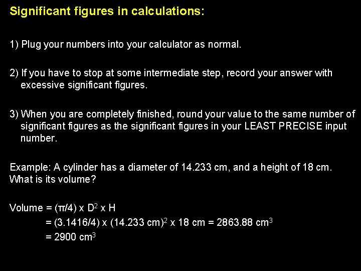 Significant figures in calculations: 1) Plug your numbers into your calculator as normal. 2)