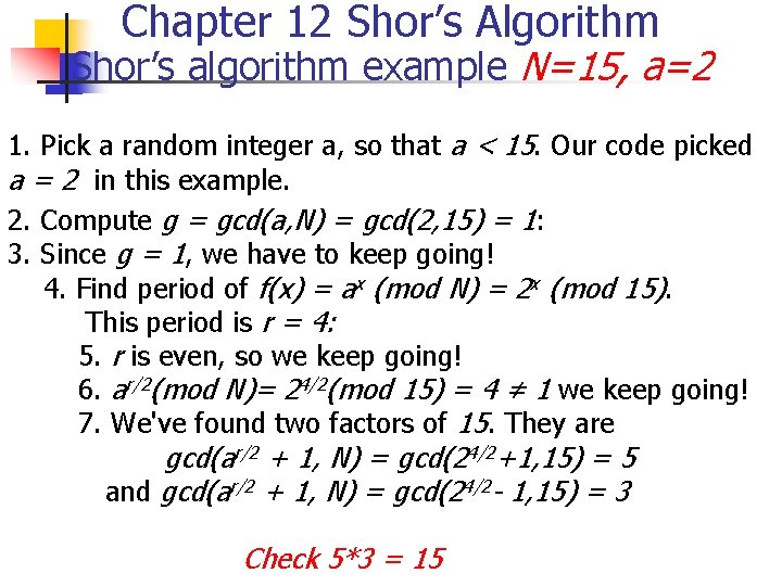 Chapter 12 Shor’s Algorithm Shor’s algorithm example N=15, a=2 1. Pick a random integer