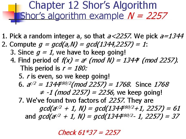 Chapter 12 Shor’s Algorithm Shor’s algorithm example N = 2257 1. Pick a random