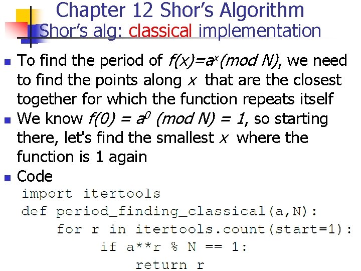 Chapter 12 Shor’s Algorithm Shor’s alg: classical implementation n To find the period of