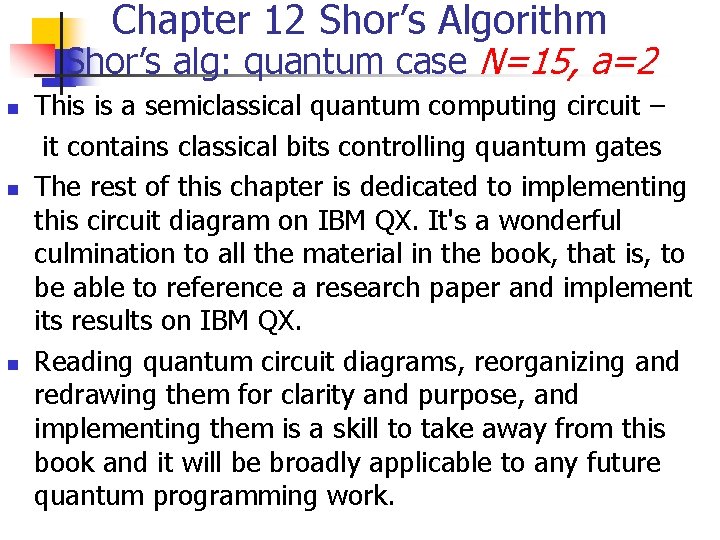 Chapter 12 Shor’s Algorithm Shor’s alg: quantum case N=15, a=2 n n n This