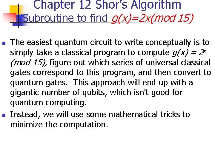 Chapter 12 Shor’s Algorithm Subroutine to find g(x)=2 x(mod 15) n n The easiest Chapter 12 Shor’s Algorithm Subroutine to find g(x)=2 x(mod 15) n n The easiest