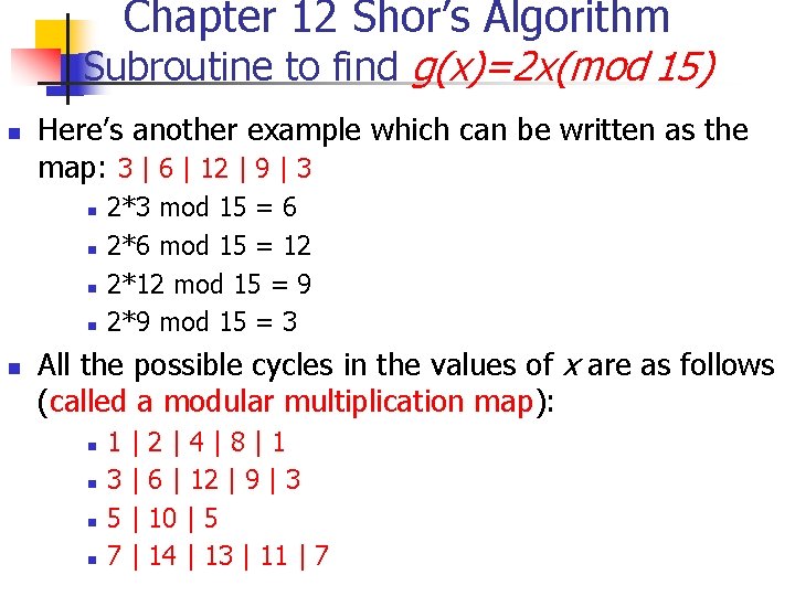 Chapter 12 Shor’s Algorithm Subroutine to find g(x)=2 x(mod 15) n Here’s another example Chapter 12 Shor’s Algorithm Subroutine to find g(x)=2 x(mod 15) n Here’s another example