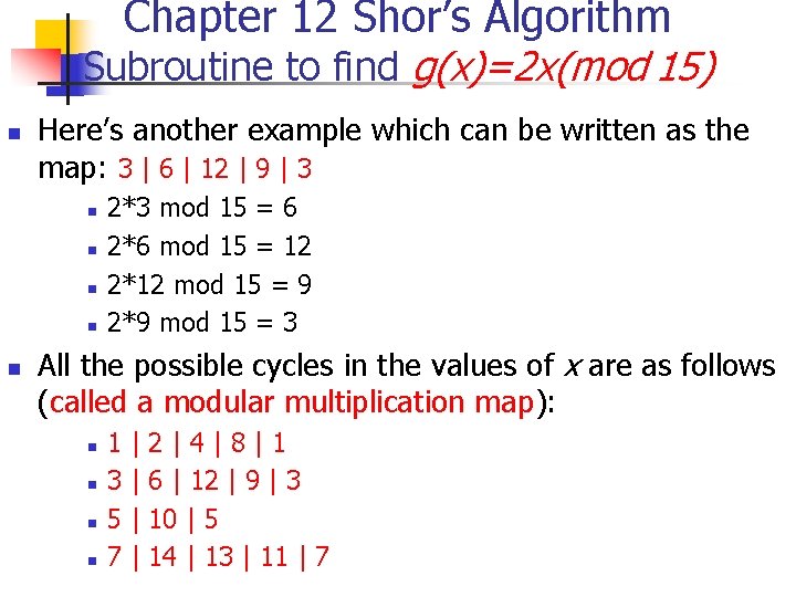 Chapter 12 Shor’s Algorithm Subroutine to find g(x)=2 x(mod 15) n Here’s another example