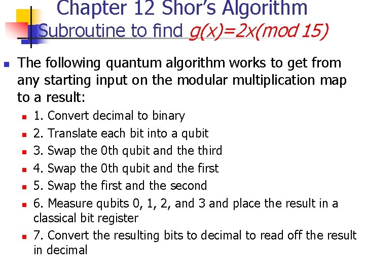 Chapter 12 Shor’s Algorithm Subroutine to find g(x)=2 x(mod 15) n The following quantum Chapter 12 Shor’s Algorithm Subroutine to find g(x)=2 x(mod 15) n The following quantum