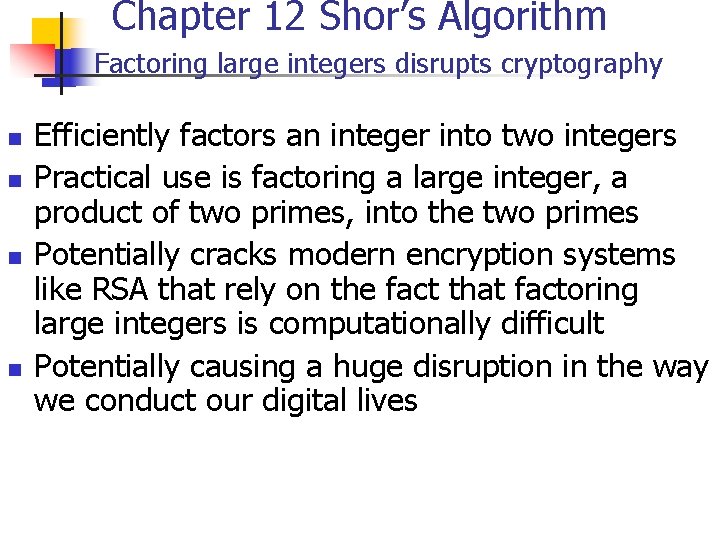 Chapter 12 Shor’s Algorithm Factoring large integers disrupts cryptography n n Efficiently factors an
