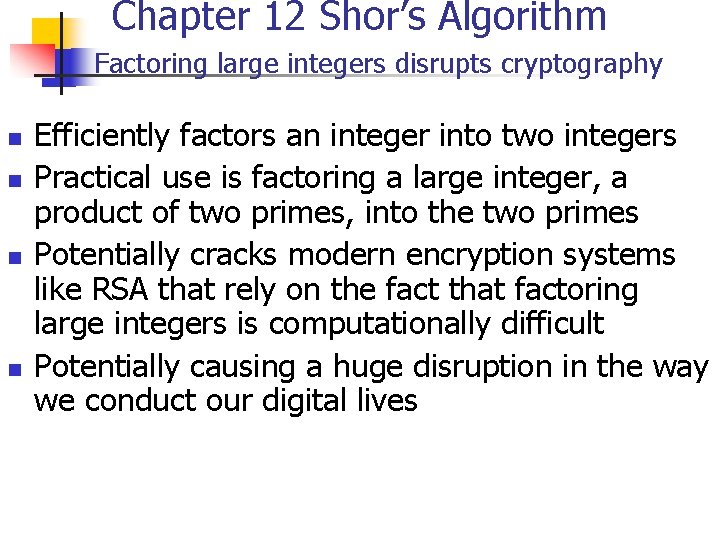 Chapter 12 Shor’s Algorithm Factoring large integers disrupts cryptography n n Efficiently factors an Chapter 12 Shor’s Algorithm Factoring large integers disrupts cryptography n n Efficiently factors an