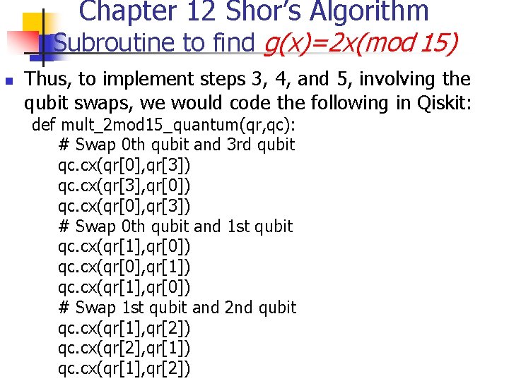 Chapter 12 Shor’s Algorithm Subroutine to find g(x)=2 x(mod 15) n Thus, to implement Chapter 12 Shor’s Algorithm Subroutine to find g(x)=2 x(mod 15) n Thus, to implement