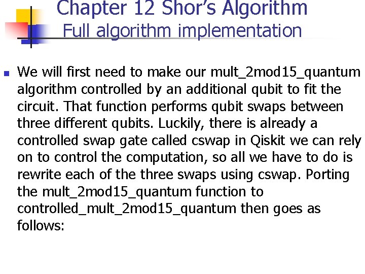 Chapter 12 Shor’s Algorithm Full algorithm implementation n We will first need to make