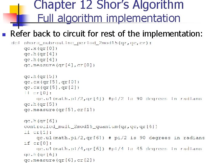 Chapter 12 Shor’s Algorithm Full algorithm implementation n Refer back to circuit for rest Chapter 12 Shor’s Algorithm Full algorithm implementation n Refer back to circuit for rest