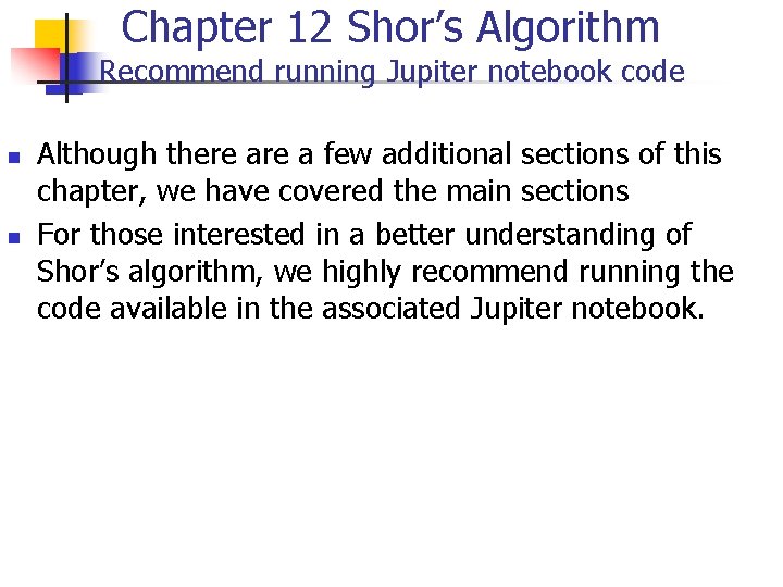 Chapter 12 Shor’s Algorithm Recommend running Jupiter notebook code n n Although there a