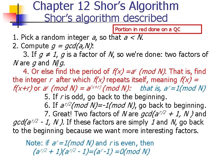 Chapter 12 Shor’s Algorithm Shor’s algorithm described Portion in red done on a QC