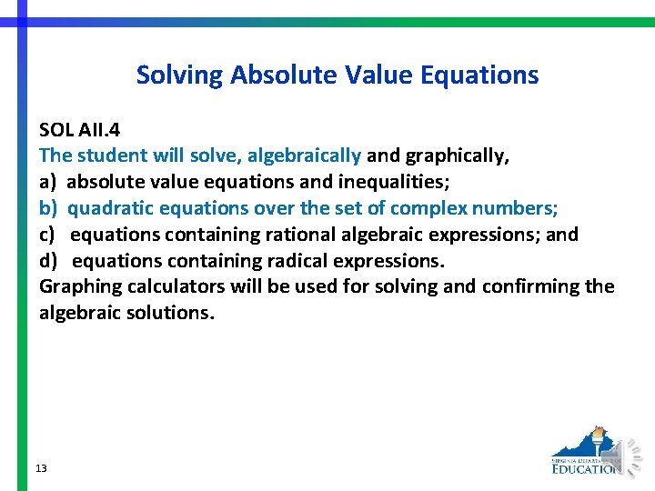 Solving Absolute Value Equations SOL AII. 4 The student will solve, algebraically and graphically,