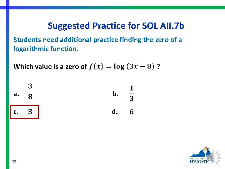 Suggested Practice for SOL AII. 7 b Students need additional practice finding the zero