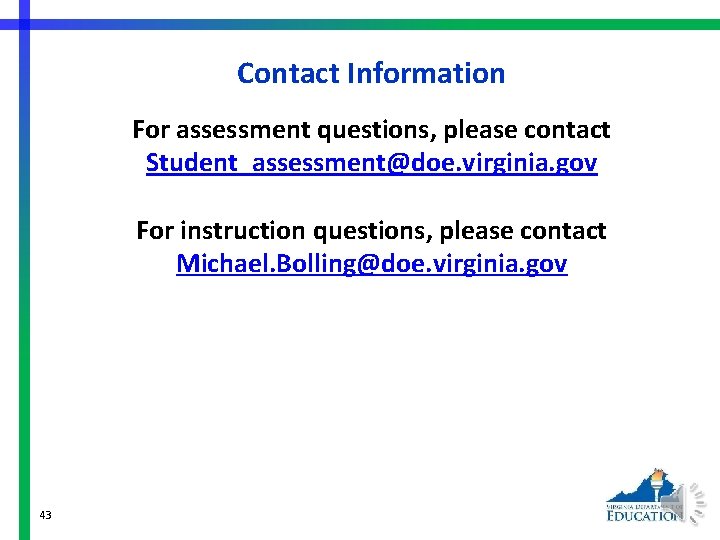 Contact Information For assessment questions, please contact Student_assessment@doe. virginia. gov For instruction questions, please