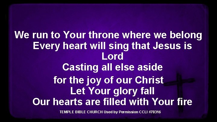 We run to Your throne where we belong Every heart will sing that Jesus